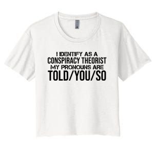 Identify As A Conspiracy Theorist Pronouns Are Told You So Women's Crop Top Tee