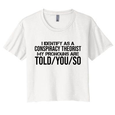 Identify As A Conspiracy Theorist Pronouns Are Told You So Crop Top