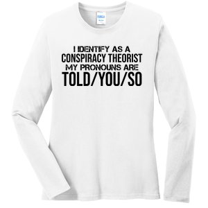 Identify As A Conspiracy Theorist Pronouns Are Told You So Ladies Long Sleeve Shirt