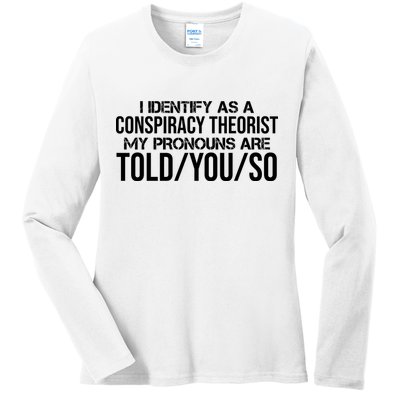 Identify As A Conspiracy Theorist Pronouns Are Told You So Ladies Long Sleeve Shirt