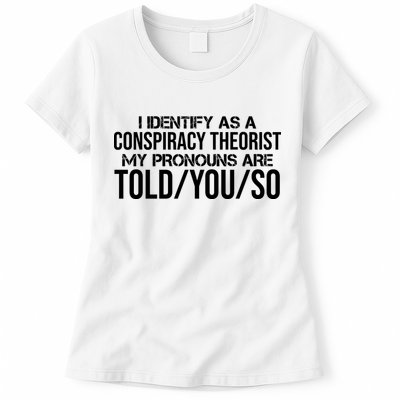 Identify As A Conspiracy Theorist Pronouns Are Told You So Womens T-Shirt