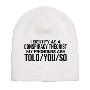 Identify As A Conspiracy Theorist Pronouns Are Told You So Short Acrylic Beanie