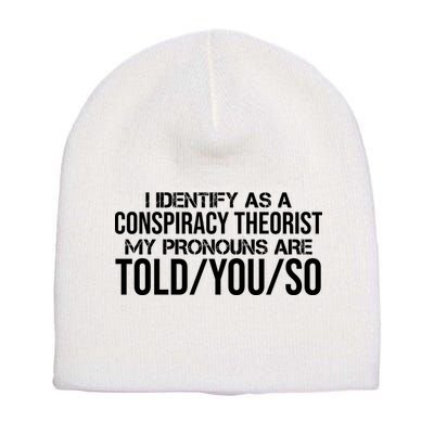 Identify As A Conspiracy Theorist Pronouns Are Told You So Short Acrylic Beanie