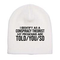 Identify As A Conspiracy Theorist Pronouns Are Told You So Short Acrylic Beanie