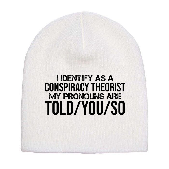 Identify As A Conspiracy Theorist Pronouns Are Told You So Short Acrylic Beanie