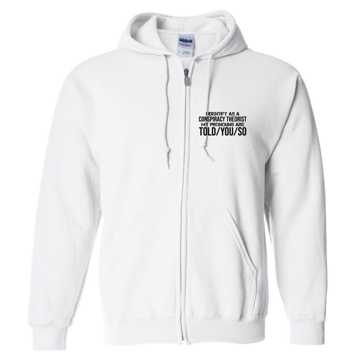Identify As A Conspiracy Theorist Pronouns Are Told You So Full Zip Hoodie