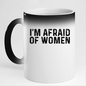 I Am Afraid Of Women Funny 11oz Black Color Changing Mug