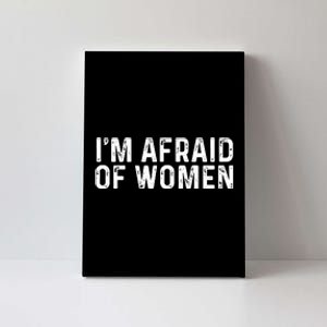 I Am Afraid Of Women Funny Canvas