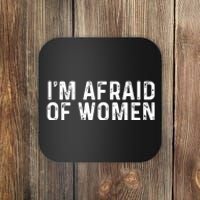 I Am Afraid Of Women Funny Coaster