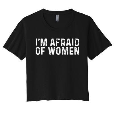 I Am Afraid Of Women Funny Women's Crop Top Tee