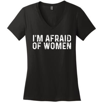 I Am Afraid Of Women Funny Women's V-Neck T-Shirt