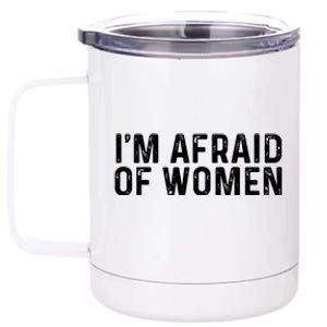 I Am Afraid Of Women Funny 12 oz Stainless Steel Tumbler Cup