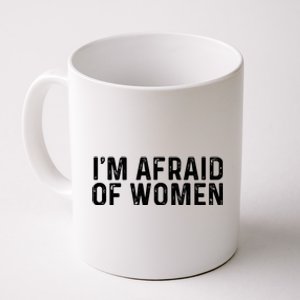 I Am Afraid Of Women Funny Coffee Mug