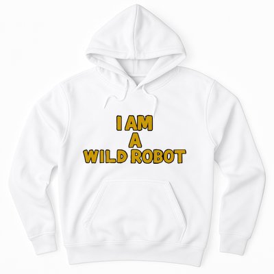I Am A Wild Robot Hoodie