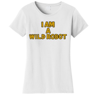 I Am A Wild Robot Women's T-Shirt