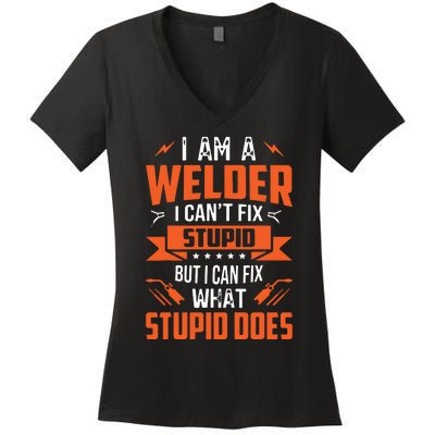 I Am A Welder I Can't Fix Stupid But I Can Fix What Stupid Women's V-Neck T-Shirt