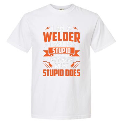 I Am A Welder I Can't Fix Stupid But I Can Fix What Stupid Garment-Dyed Heavyweight T-Shirt