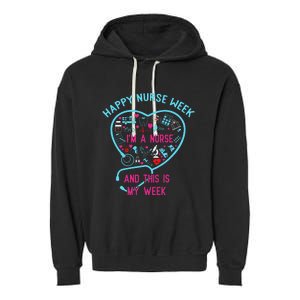 I Am A Nurse This Is My Week Happy Nurse Week May 6-12 Garment-Dyed Fleece Hoodie