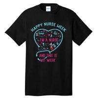 I Am A Nurse This Is My Week Happy Nurse Week May 6-12 Tall T-Shirt