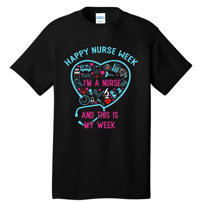 I Am A Nurse This Is My Week Happy Nurse Week May 6-12 Tall T-Shirt