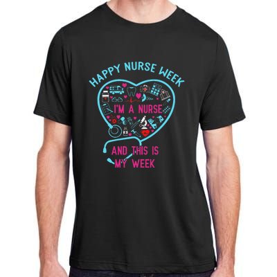 I Am A Nurse This Is My Week Happy Nurse Week May 6-12 Adult ChromaSoft Performance T-Shirt