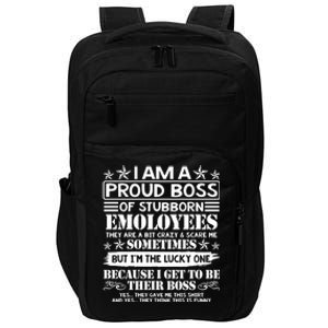 I Am A Proud Boss Of Stubborn Employees They Are Bit Crazy Cool Gift Impact Tech Backpack