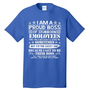 I Am A Proud Boss Of Stubborn Employees They Are Bit Crazy Cool Gift Tall T-Shirt