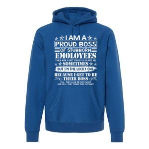 I Am A Proud Boss Of Stubborn Employees They Are Bit Crazy Cool Gift Premium Hoodie