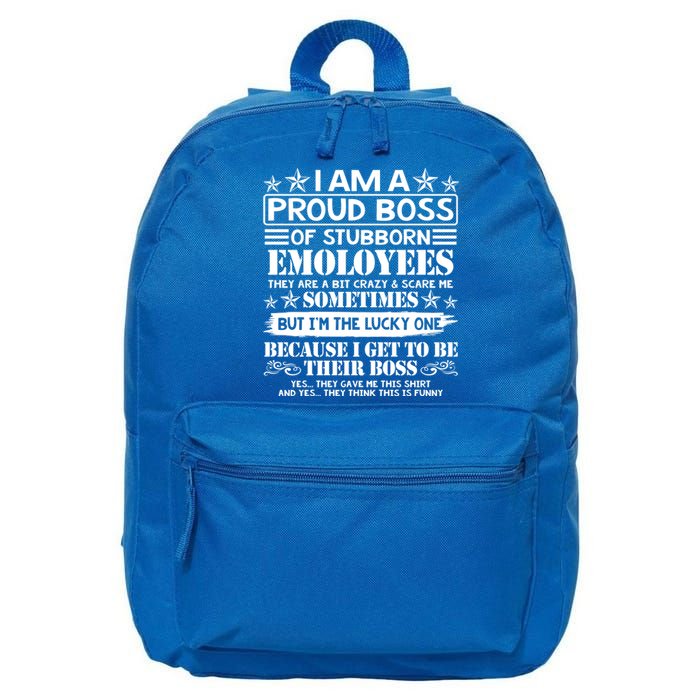 I Am A Proud Boss Of Stubborn Employees They Are Bit Crazy Cool Gift 16 in Basic Backpack