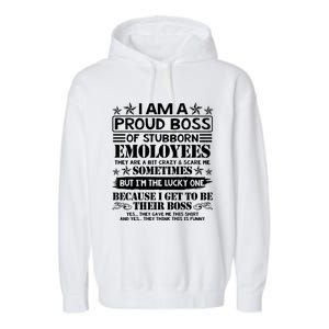 I Am A Proud Boss Of Stubborn Employees They Are Bit Crazy Cool Gift Garment-Dyed Fleece Hoodie