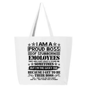 I Am A Proud Boss Of Stubborn Employees They Are Bit Crazy Cool Gift 25L Jumbo Tote