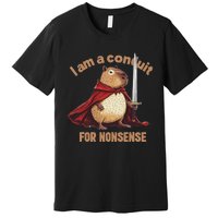 I Am A Conduit For Nonsense Funny Premium T-Shirt