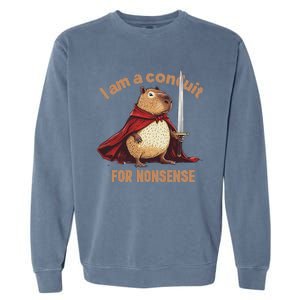 I Am A Conduit For Nonsense Funny Garment-Dyed Sweatshirt