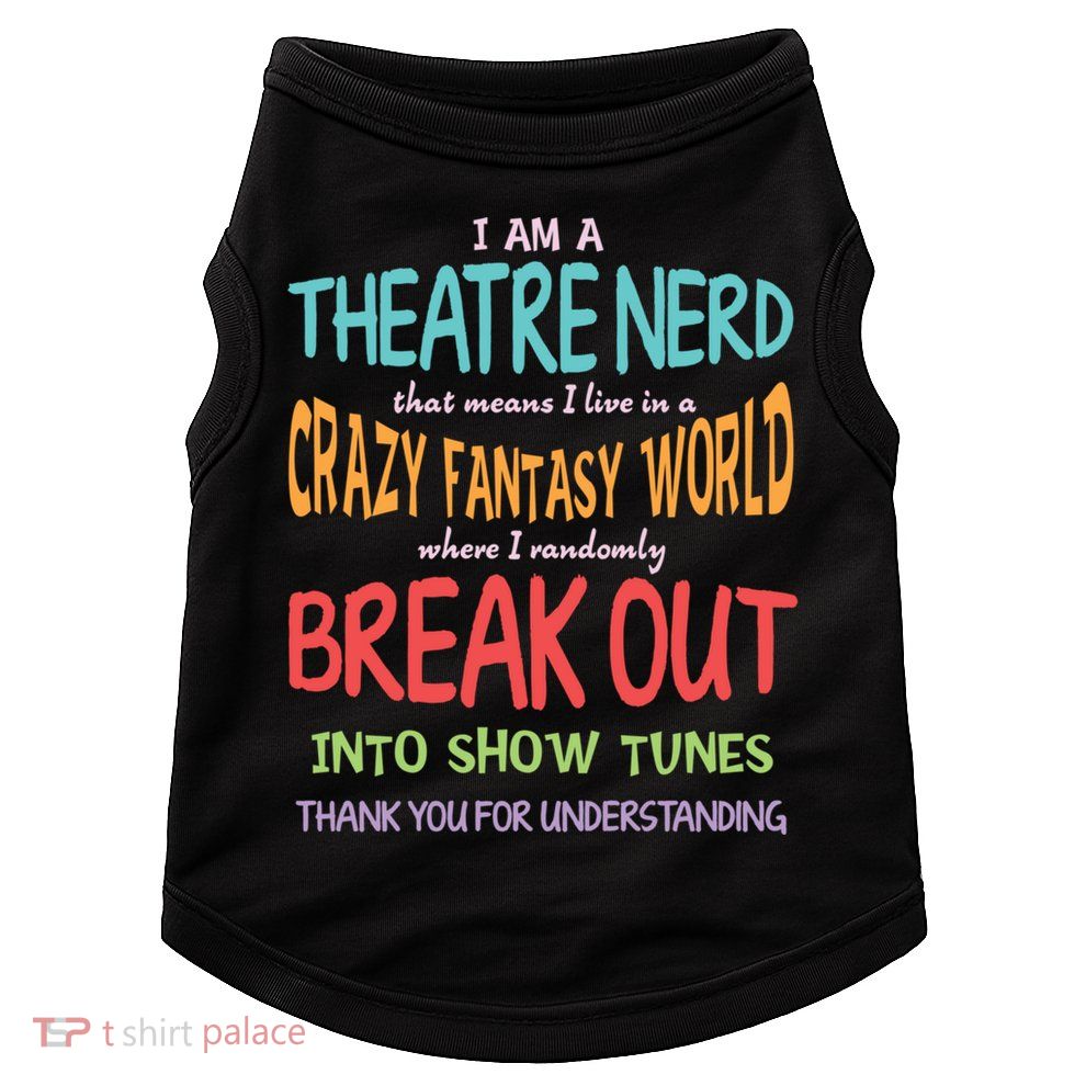 I Am A Theatre Nerd Pun Meaningful Gift Funny Theatre Musical Theater Geek Gift Doggie Tank