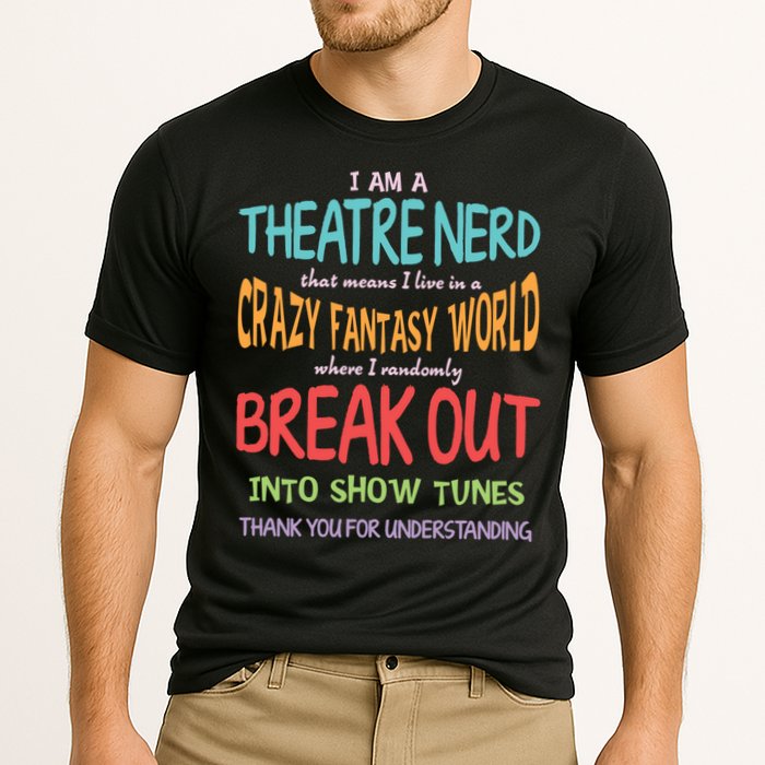 I Am A Theatre Nerd Pun Meaningful Gift Funny Theatre Musical Theater Geek Gift Cooling Performance Crew T-Shirt