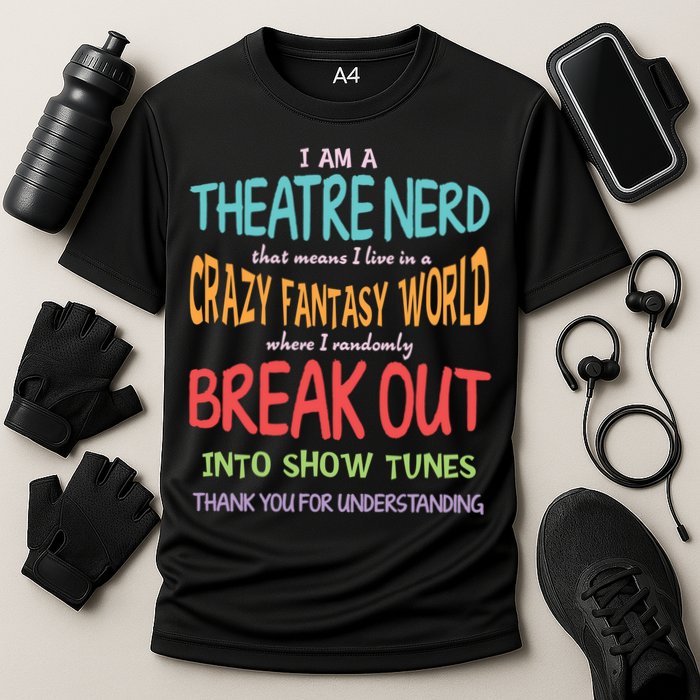 I Am A Theatre Nerd Pun Meaningful Gift Funny Theatre Musical Theater Geek Gift Cooling Performance Crew T-Shirt