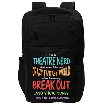 I Am A Theatre Nerd Pun Meaningful Gift Funny Theatre Musical Theater Geek Gift Impact Tech Backpack