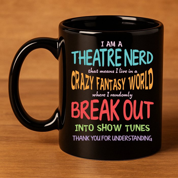 I Am A Theatre Nerd Pun Meaningful Gift Funny Theatre Musical Theater Geek Gift 11oz C Handle Ceramic Mug