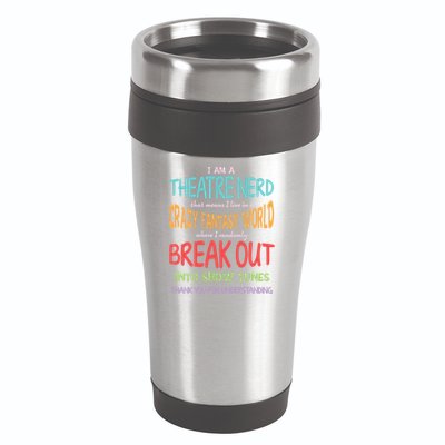 I Am A Theatre Nerd Pun Meaningful Gift Funny Theatre Musical Theater Geek Gift 16oz Travel Tumbler