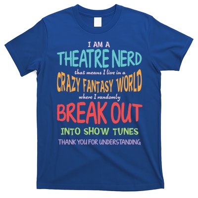I Am A Theatre Nerd Pun Meaningful Gift Funny Theatre Musical Theater Geek Gift T-Shirt