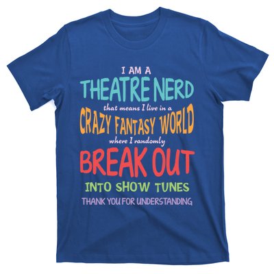 I Am A Theatre Nerd Pun Meaningful Gift Funny Theatre Musical Theater Geek Gift T-Shirt