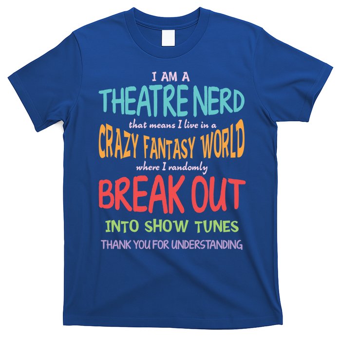 I Am A Theatre Nerd Pun Meaningful Gift Funny Theatre Musical Theater Geek Gift T-Shirt