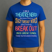 I Am A Theatre Nerd Pun Meaningful Gift Funny Theatre Musical Theater Geek Gift T-Shirt