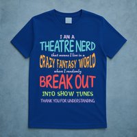 I Am A Theatre Nerd Pun Meaningful Gift Funny Theatre Musical Theater Geek Gift T-Shirt