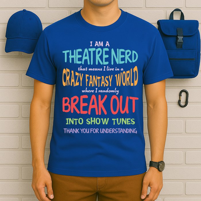 I Am A Theatre Nerd Pun Meaningful Gift Funny Theatre Musical Theater Geek Gift T-Shirt