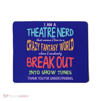 I Am A Theatre Nerd Pun Meaningful Gift Funny Theatre Musical Theater Geek Gift Mousepad