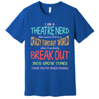 I Am A Theatre Nerd Pun Meaningful Gift Funny Theatre Musical Theater Geek Gift Premium T-Shirt