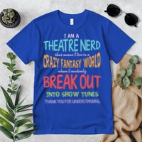 I Am A Theatre Nerd Pun Meaningful Gift Funny Theatre Musical Theater Geek Gift Premium T-Shirt