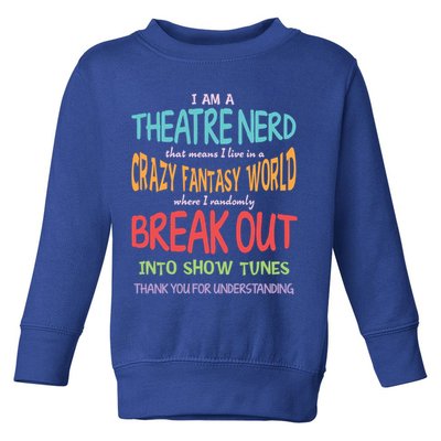 I Am A Theatre Nerd Pun Meaningful Gift Funny Theatre Musical Theater Geek Gift Toddler Sweatshirt