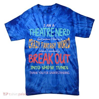 I Am A Theatre Nerd Pun Meaningful Gift Funny Theatre Musical Theater Geek Gift Tie-Dye T-Shirt